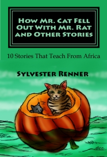 How Mr. Cat Fell Out With Mr. Rat and Other Stories:how mt cat fell out with mr rat 10 Stories That Teach From Africa
